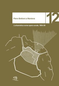 Piero Bottoni a Mantova. L'urbanistica come opera corale, 1954-59