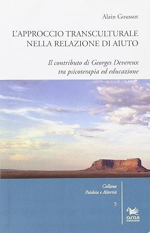 L'approccio transculturale nella relazione di aiuto. Il contributo di Georges Devereux tra psicoterapia ed educazione