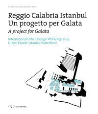 Reggio Calabria Istanbul. Un progetto per Galata. International urban design workshop 2019. Ediz. italiana e inglese