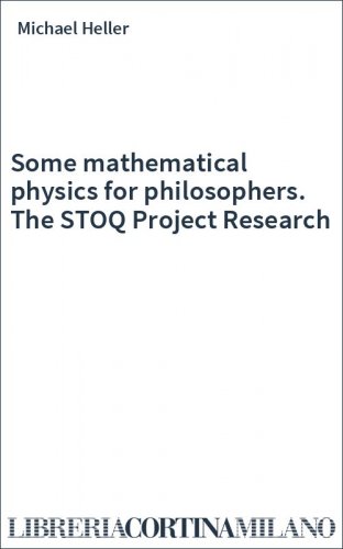 Some mathematical physics for philosophers. The STOQ Project Research