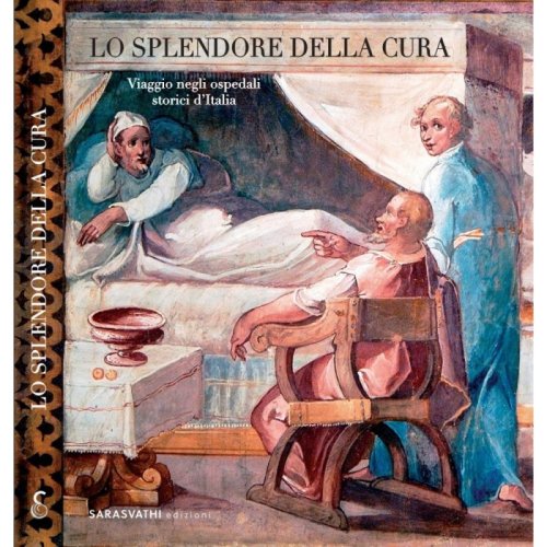 Lo splendore della cura. Viaggio negli ospedali storici d'Italia
