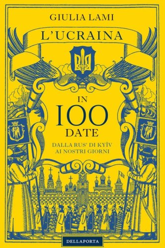 L'Ucraina in 100 date. Dalla Rus' di Kyiiv ai nostri giorni