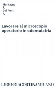 Lavorare al microscopio operatorio in odontoiatria