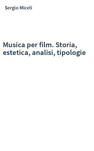 Musica per film. Storia, estetica, analisi, tipologie