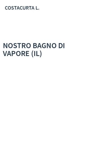 NOSTRO BAGNO DI VAPORE (IL)