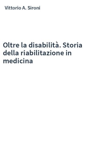 Oltre la disabilità. Storia della riabilitazione in medicina