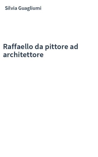 Raffaello da pittore ad architettore