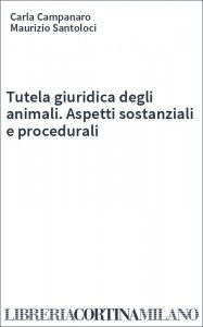 Tutela giuridica degli animali. Aspetti sostanziali e procedurali