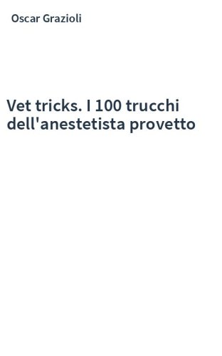 Vet tricks. I 100 trucchi dell'anestetista provetto