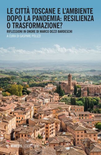 Le città toscane e l'ambiente dopo la pandemia: resilienza o trasformazione? Riflessioni in onore di Marco Dezzi Bardeschi
