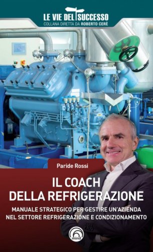 Il coach della refrigerazione. Manuale strategico per gestire un'azienda nel settore refrigeramento e condizionamento