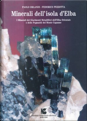 Minerali dell'isola d'Elba. I minerali dei Giacimenti Metalliferi dell'Elba Orientale e delle Pegmatiti del Monte Capanne