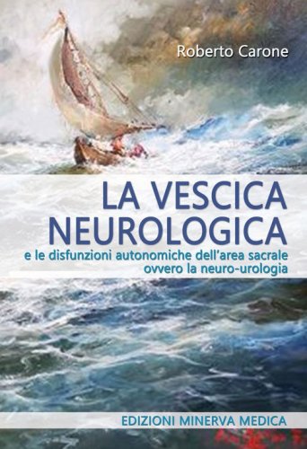 La vescica neurologica e le disfunzioni autonomiche dell'area sacrale ovvero la neuro-urologia