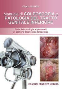 Manuale di colposcopia e patologia del tratto genitale inferiore. Dalla fisiologia ai protocolli di gestione diagnostico-terapeutica