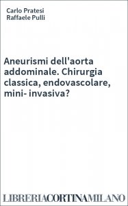 Aneurismi dell'aorta addominale. Chirurgia classica, endovascolare, mini-invasiva?