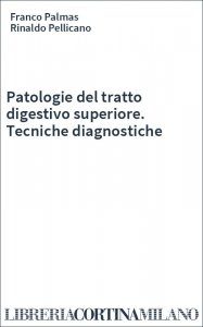 Patologie del tratto digestivo superiore. Tecniche diagnostiche