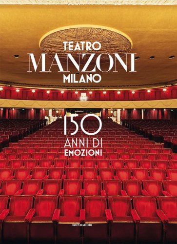 Teatro Manzoni Milano. 150 anni di emozioni