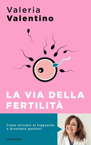 La via della fertilità. Un viaggio alla ricerca del tuo bambino