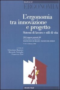 L'ergonomia tra innovazione e progetto. Sistemi di lavoro e stili di vita. Atti del 8° Congresso nazionale SIE (Milano, 9-11 febbraio 2006)