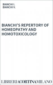 BIANCHI'S REPERTORY OF HOMEOPATHY AND HOMOTOXICOLOGY