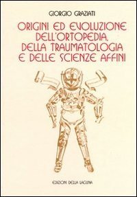 Origini ed evoluzione dell'ortopedia. Della traumatologia e delle scienze affini