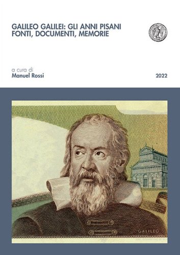 Galileo Galilei: gli anni pisani. Fonti, documenti, memorie