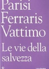 Parisi Ferraris Vattimo. Le vie della salvezza