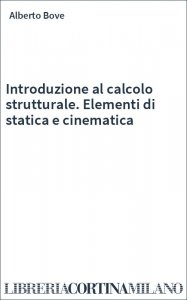 Introduzione al calcolo strutturale. Elementi di statica e cinematica