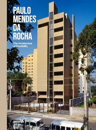 Paulo Mendes da Rocha: The Architecture of Possibility