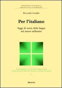 Per l'italiano. Saggi di storia della lingua nel nuovo millennio