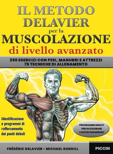 Il metodo Delavier per la muscolazione di livello avanzato. 250 esercizi con pesi, manubri e attrezzi. 75 tecniche di allenamento