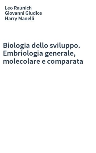 Biologia dello sviluppo. Embriologia generale, molecolare e comparata