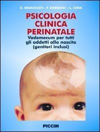 Psicologia clinica perinatale. Vademecum per tutti gli addetti alla nascita (genitori inclusi)