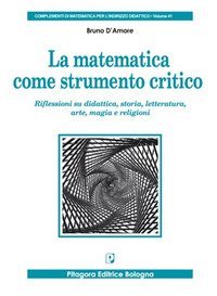 La matematica come strumento critico. Riflessioni su didattica, storia, letteratura, arte, magia e religioni