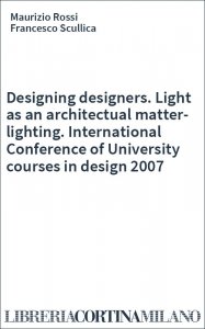 Designing designers. Light as an architectual matter-lighting. International Conference of University courses in design 2007