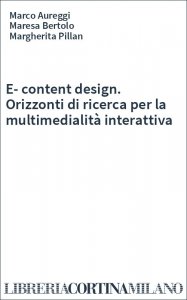 E-content design. Orizzonti di ricerca per la multimedialità interattiva