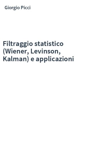 Filtraggio statistico (Wiener, Levinson, Kalman) e applicazioni