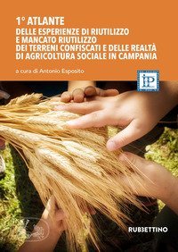 1° atlante delle esperienze di riutilizzo dei terreni confiscati e delle realtà di agricoltura sociale in Campania