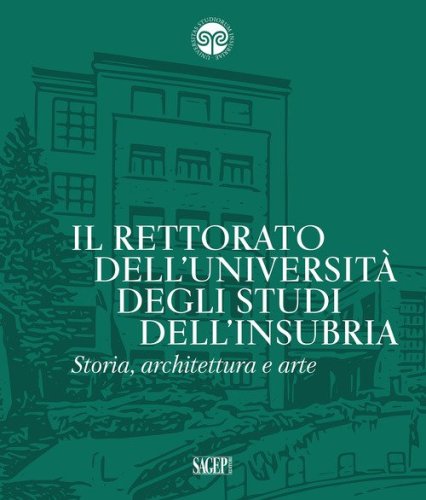 Il Rettorato dell'Università degli Studi dell'Insubria. Storia, architettura e arte
