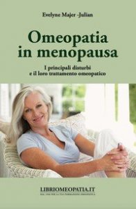 Omeopatia in menopausa. I principali disturbi e il loro trattamento omeopatico