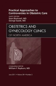 Practical Approaches to Controversies in Obstetric Care, An Issue of Obstetrics and Gynecology Clinics