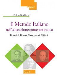 Il metodo italiano nell'educazione contemporanea. Rosmini, Bosco, Montessori, Milani