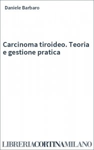 Carcinoma tiroideo. Teoria e gestione pratica