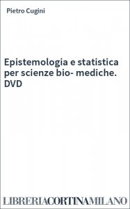 Epistemologia e statistica per scienze bio-mediche. DVD