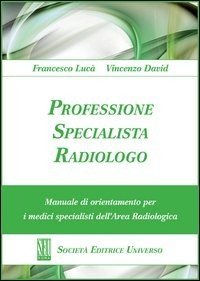 Professione specialista radiologo. Manuale di orientamento per i medici specialisti del'area radiologica