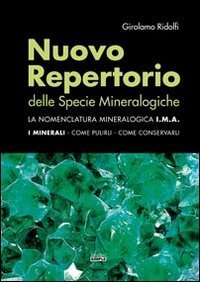 Nuovo repertorio delle specie mineralogiche. La nomenclatura mineralogica I.M.A. I minerali, come pulirli, come conservarli