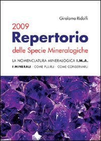 Repertorio delle specie mineralogiche 2009. La nomenclatura mineralogica I.M.A. I minerali, come pulirli, come conservarli