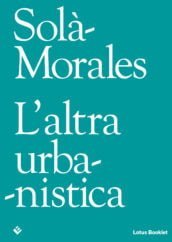 Sola-Morales. L’altra Urbanistica
