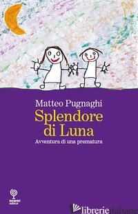 SPLENDORE DI LUNA. AVVENTURA DI UNA PREMATURA