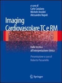 Imaging cardiovascolare TC e RM. Dalla tecnica all'interpretazione clinica